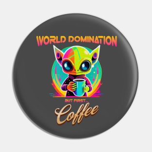 World domination, but first coffee, funny alien Pin