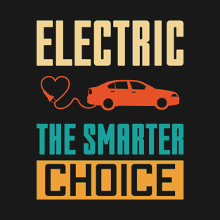 Electric The Smarter Choice - Electric Car Lover T-Shirt