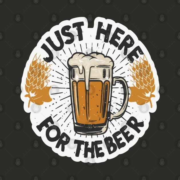 I´m Just Here For The Beer by ArtfulDesign