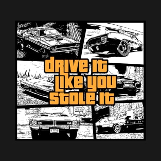 Drive It Like You Stole It T-Shirt