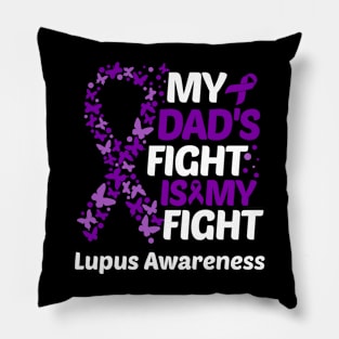 My Dads Fight Is My Fight Lupus Awareness Pillow