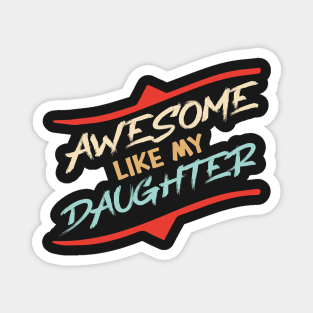 Awesome Like my daughter, Fathers day Gift shirt, Saying Quotes Tee Magnet