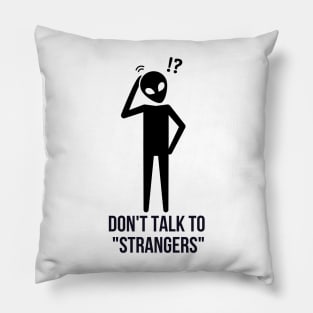 I Don't Talk To Strangers Pillow