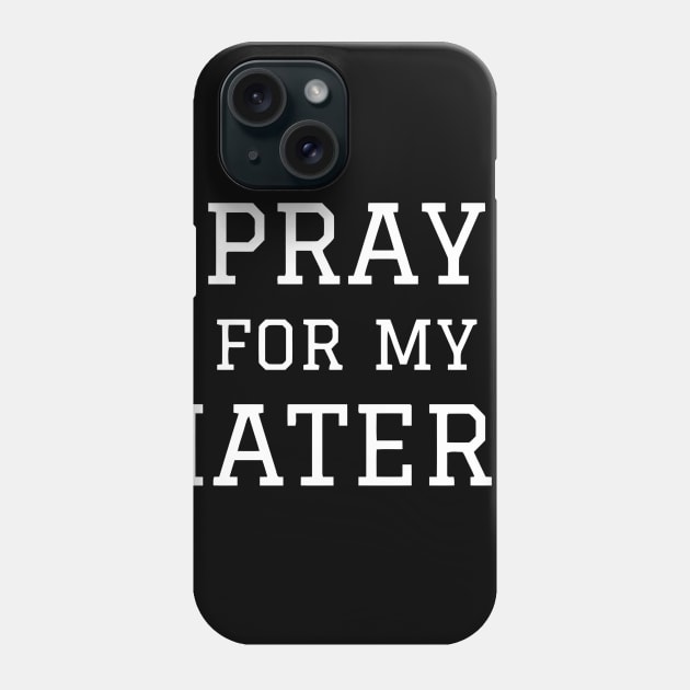 Pray For My Haters Phone Case by Ramateeshop