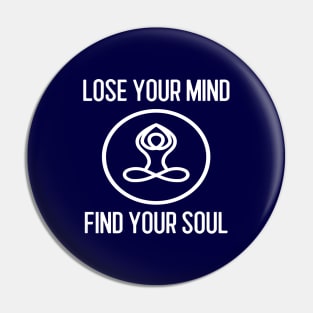 Lose Your Mind Find Your Soul Pin