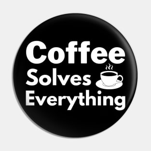 Coffee solves everything qoute Pin