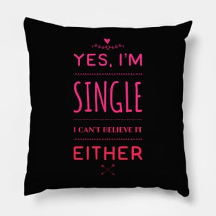 Yes I'm single I cant believe it either Pillow