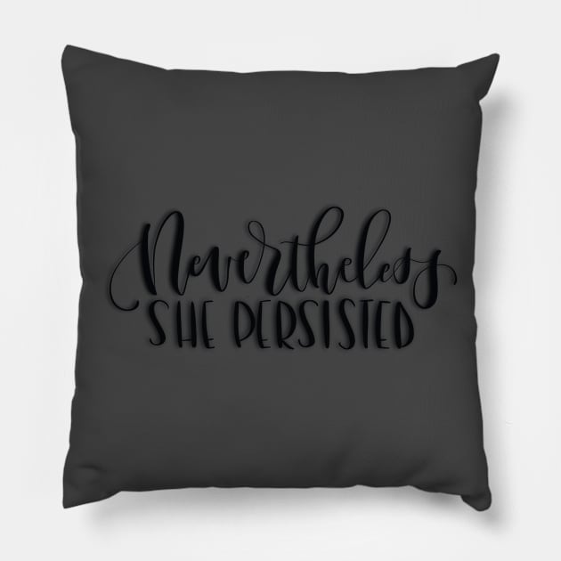 Nevertheless, She Persisted Pillow by GinAndInkDesigns