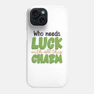 Who needs luck with all this charm Phone Case