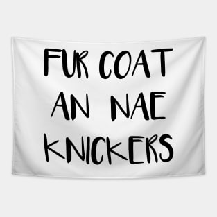 FUR COAT AN NAE KNICKERS, Scots Language Phrase Tapestry