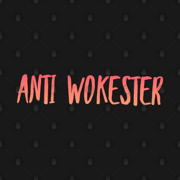 Anti Wokester. Anti Woke, Anti-PC, Freedom Of Speech by Style Conscious