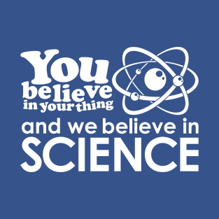 We Believe in Science - White T-Shirt