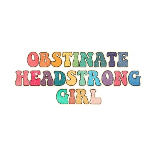 Obstinate Headstrong Girl T-Shirt