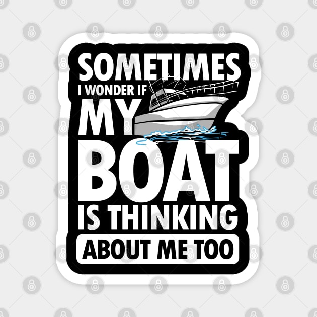 Sometimes I wonder If My Boat is Thinking About Me Too Magnet by AngelBeez29
