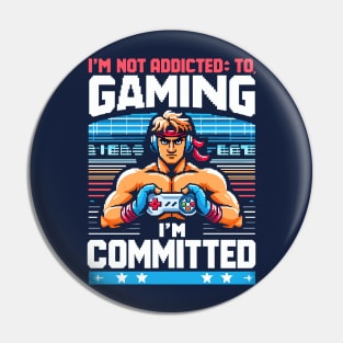 I M NOT ADDICTED TO GAMING, I M COMMITED Pin