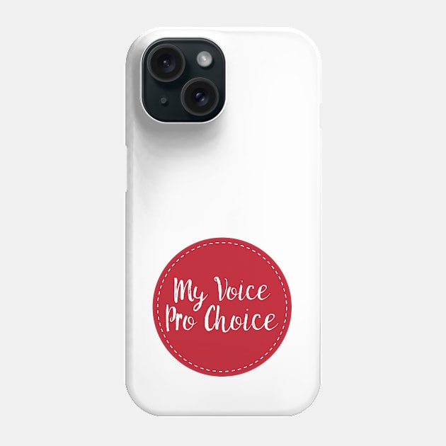 My Voice Pro Choice Phone Case by FeministShirts