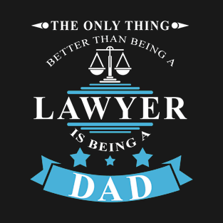 The Only Thing Better Than Being A Lawyer Is Being A Dad Funny Gift for Father day T-Shirt