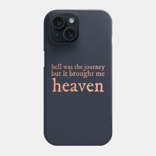 Hell was the journey Phone Case