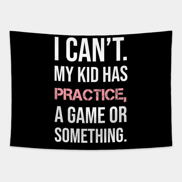 I Can't My Kids Have Practice Shirt Tapestry by sweetshop