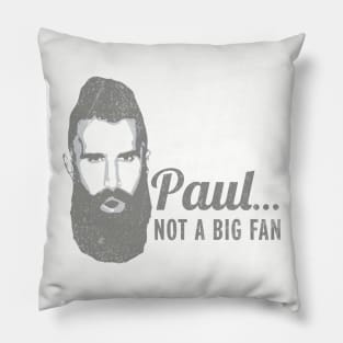 Paul... Not a Big Fan Pillow