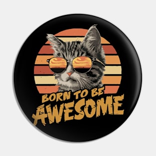 Born To Be Awesome Cute Kitten Wearing Stylish Sunglasses Pin