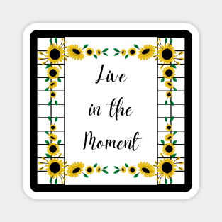 Live in the Moment with Sunflowers Magnet