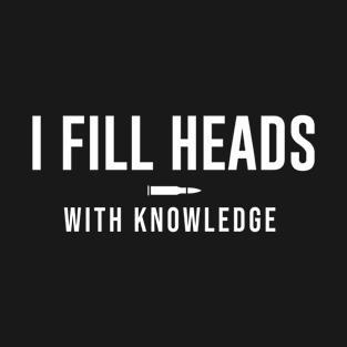 I FILL HEADS with Knowledge T-Shirt