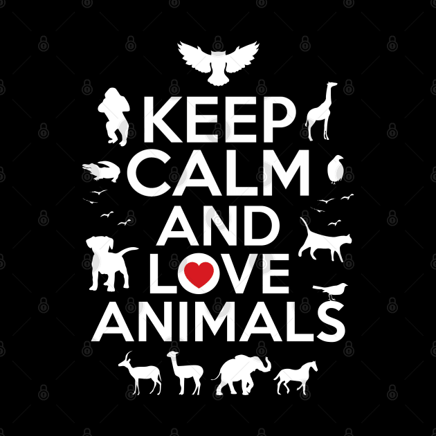 Keep calm and love animals by NotoriousMedia