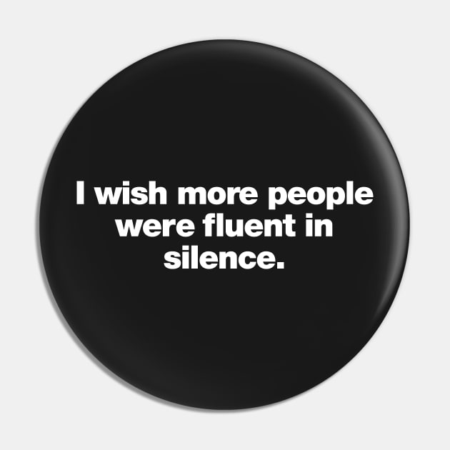 I wish more people were fluent in silence Pin by Chestify