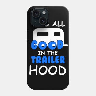 Its All Good In The Trailer Hood T-Shirt Camping Camper Gift Phone Case