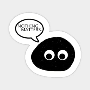 Nothing Matters Magnet