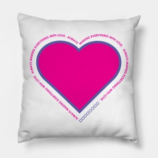 always making everything with love Pillow