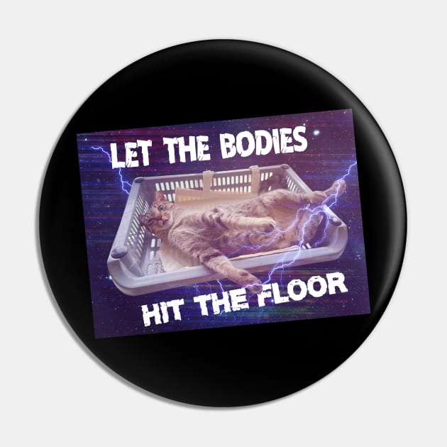 Let the bodies hit the floor meme Cat edition Pin by Purplelism