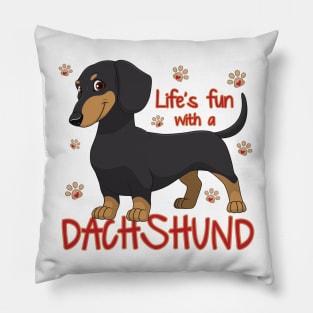 Life's funr with a Dachshund! Especially for Doxie owners! Pillow