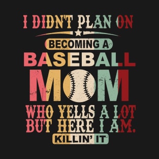 I Didn't Plan On Becoming A Baseball Mom T-Shirt