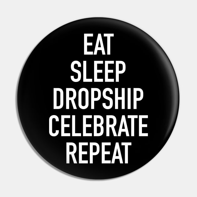Eat Sleep Dropship Celebrate Repeat - Funny Dropshipping Saying Pin by isstgeschichte