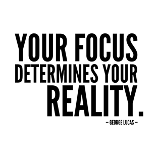 Your Focus Determines Your Reality [Inspirational Quote] T-Shirt