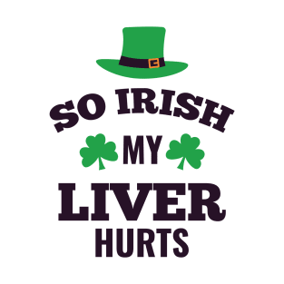 So Irish My Liver Hurts T-Shirt