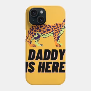 Daddy is here. Phone Case