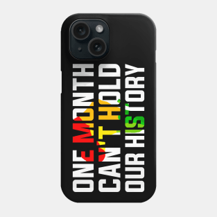 One Month Can't Hold Our History Black History Month Phone Case