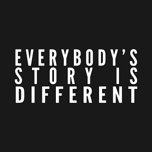 Everybody's Story Is Different (White Text) - Happiest Season T-Shirt