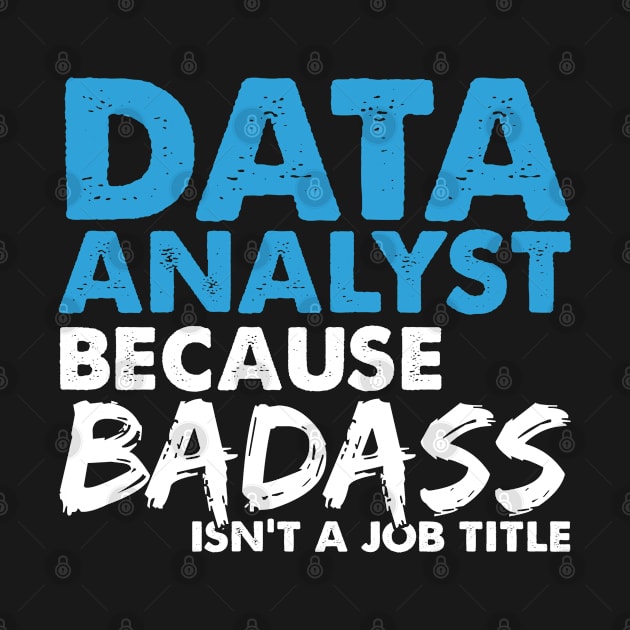 Data analyst because badass isn't a job title. Suitable presents for him and her by SerenityByAlex