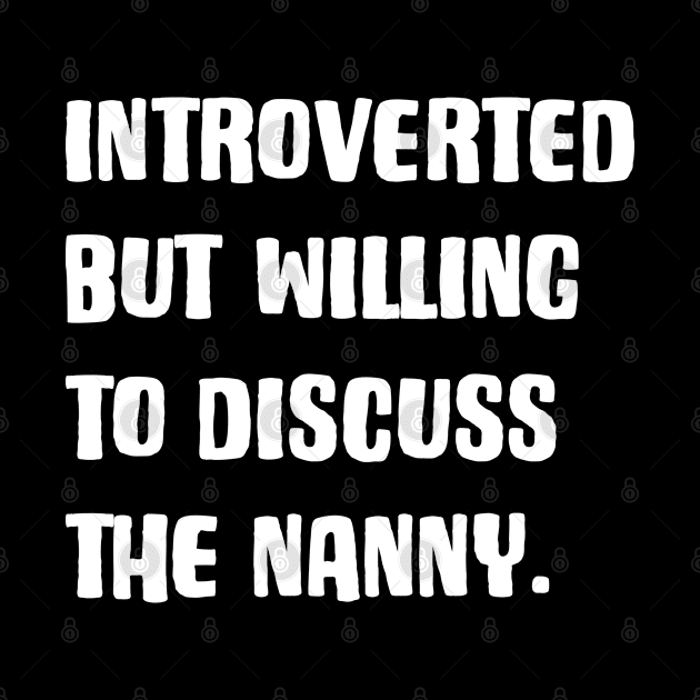 Introverted But Willing To Discuss The Nanny by rainoree