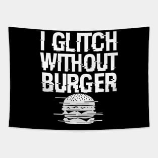 I Glitch Without Burger Funny Gift For Burger Lovers Tapestry