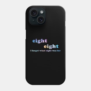 I Forget What Eight Was For Funny Sarcastic Phone Case