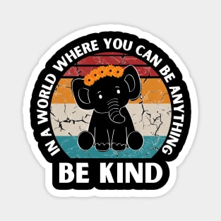 In a world where you can be anything be kind Elephant Magnet