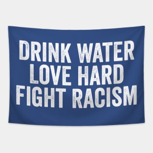 Drink Water Love Hard Fight Racism White Tapestry