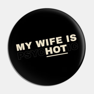 My Wife is Hot alias Psychotic Funny Wife Pin