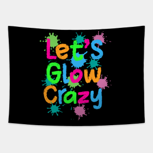 Let Glow Crazy Colorful Quote Colorful Tie Dye squad team Tapestry