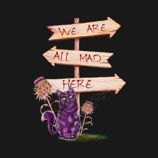 we are all mad here T-Shirt